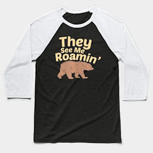 They See Me Roamin  Bear Baseball T-Shirt